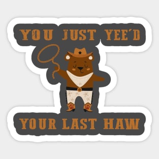 You Just Yeed Your Last Haw Design Sticker